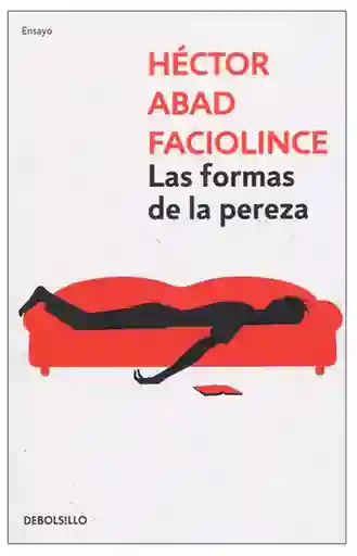 Las Formas de la Pereza - Abad Faciolince Héctor