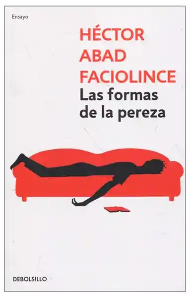 Las Formas de la Pereza - Abad Faciolince Héctor