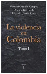 La violencia en Colombia. Tomo I