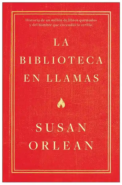 La Biblioteca en Llamas - Susan Orlean