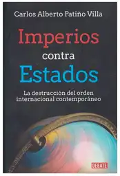 Imperios contra estados, la destrucción del orden internacional  contemporáneo