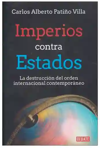 Imperios contra estados, la destrucción del orden internacional  contemporáneo