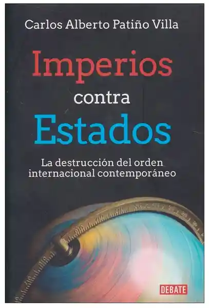 Imperios contra estados, la destrucción del orden internacional  contemporáneo