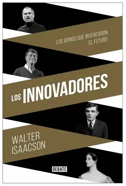 Los innovadores. Los genios que inventaron el futuro