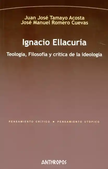 Ignacio Ellacuría. Teología, filosofía y crítica de la ideología