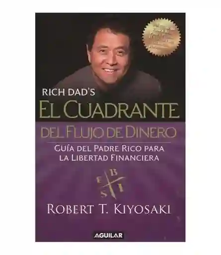 El cuadrante del flujo de dinero. Guía del Padre Rico hacia la libertad financiera (Tapa Rústica)