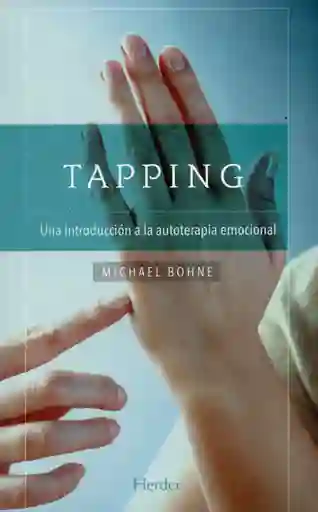 Tapping. Una Introducción a la Autoterapia Emocional 1 Ed. 2015