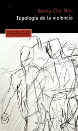 Topología de la Violencia Byungchul Han - Byung Chul Han