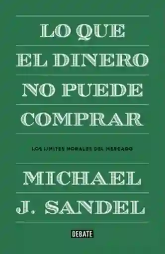 Dinero Lo Que Elno Puede Comprar - Michael J. Sandel