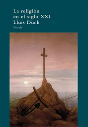 La Religión en el Siglo XXI - Duch Lluis