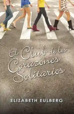 El Club de Los Corazones Solitarios - Elizabeth Eulberg