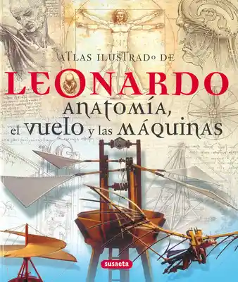 Atlas Ilustrado de Leonardo. Anatomía Vuelo y Máquinas - VV.AA