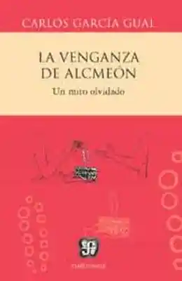 La Venganza de Alcmeón - Carlos García Gual