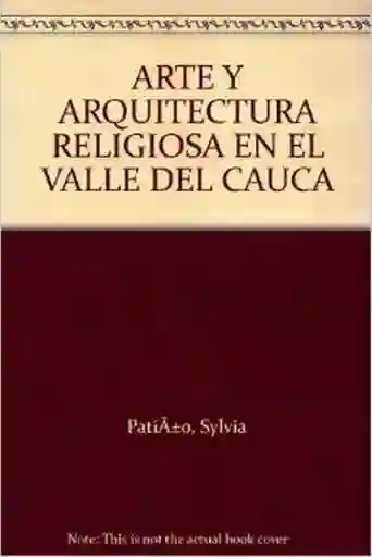 Arte y Arquitectura Religiosa en el Valle Del Cauca