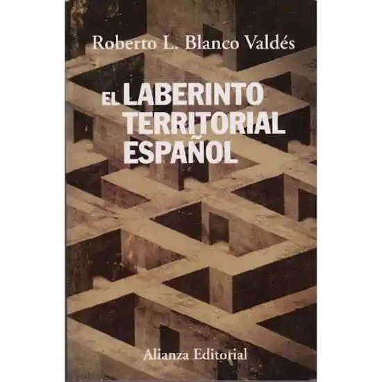 El Laberinto Territorial Español - Roberto Blanco Valdés