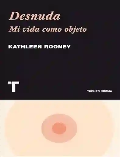 Vida Desnuda Mi Como Objeto - Kathleen Rooney
