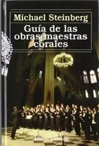 Guía de Las Obras Maestras Corales - Michael Steinberg