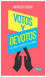 Votos y Devotos: Religion y Poder en Colombia - Cosoy Natalio