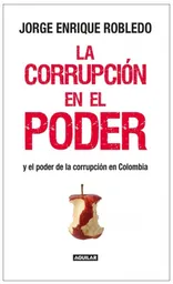 La Corrupción en el Poder - Jorge Enrique Robledo