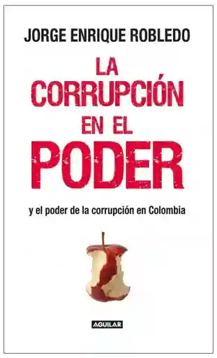 La Corrupción en el Poder - Jorge Enrique Robledo