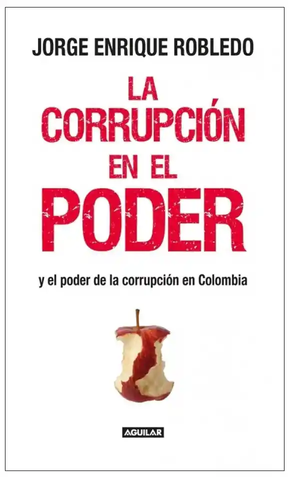 La Corrupción en el Poder - Jorge Enrique Robledo