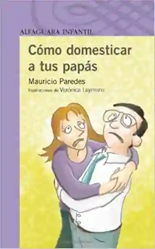 Como Domesticar a Tus Papás - Mauricio Paredes