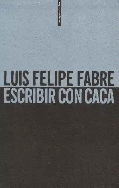 Escribir Con Caca - Fabre Luis Felipe