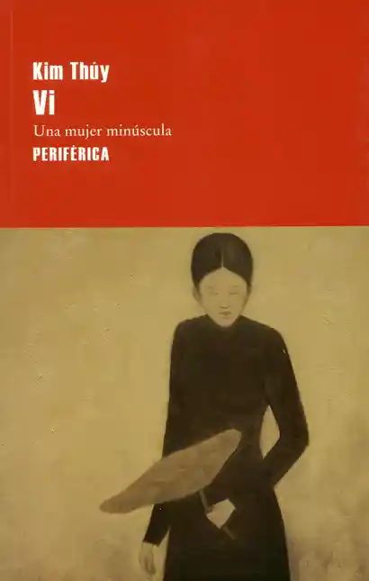 Vi Una Mujer Minúscula 1 Ed. 2018 Kim Thúy - Thu Kim