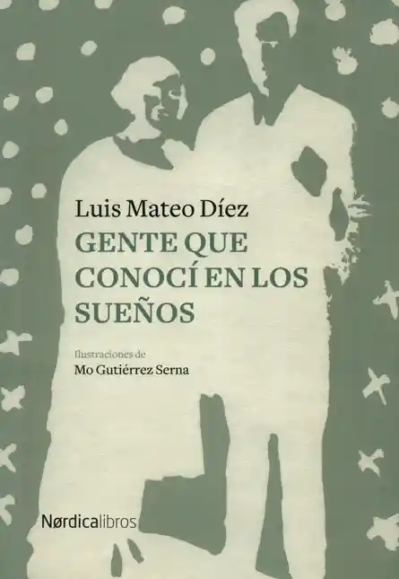 Gente Que Conocí en Los Sueños 1 Ed. 2019 - Luis Mateo Diez