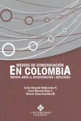Medios de Comunicación en Colombia Treinta Años de Investigación