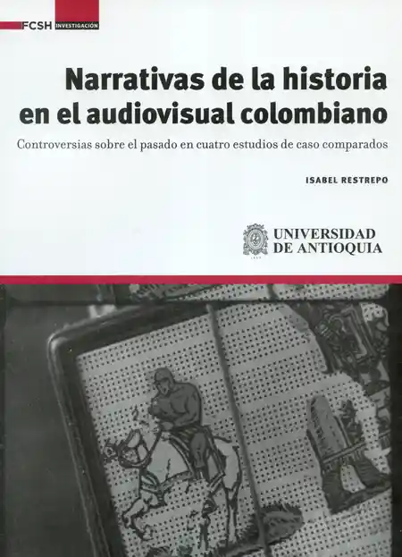 Narrativas de la Historia en el Audiovisual Colombiano 1a Ed.