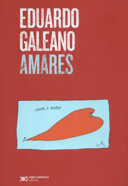 Amares 1a ed 2018 Galeano Eduardo - Galeano Eduardo