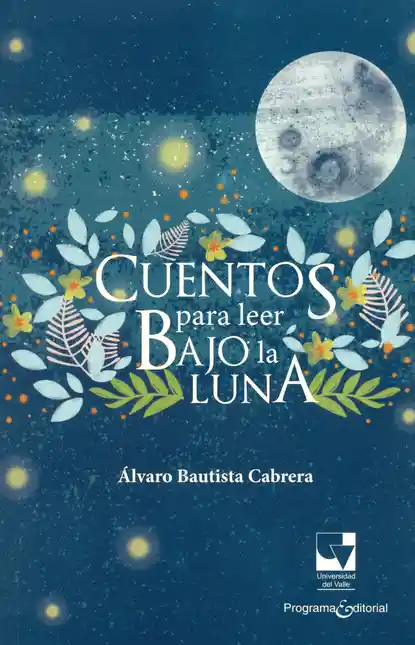 Cuentos Para Leer Bajo la Luna - Álvaro Bautista Cabrera