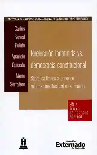 Reelección indefinida vs. Democracia constitucional. Sobre los límites al poder de reforma constitucional en el Ecuador