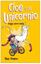 Cloe y su Unicornio Amigas Sobre Ruedas - Dana Simpson 