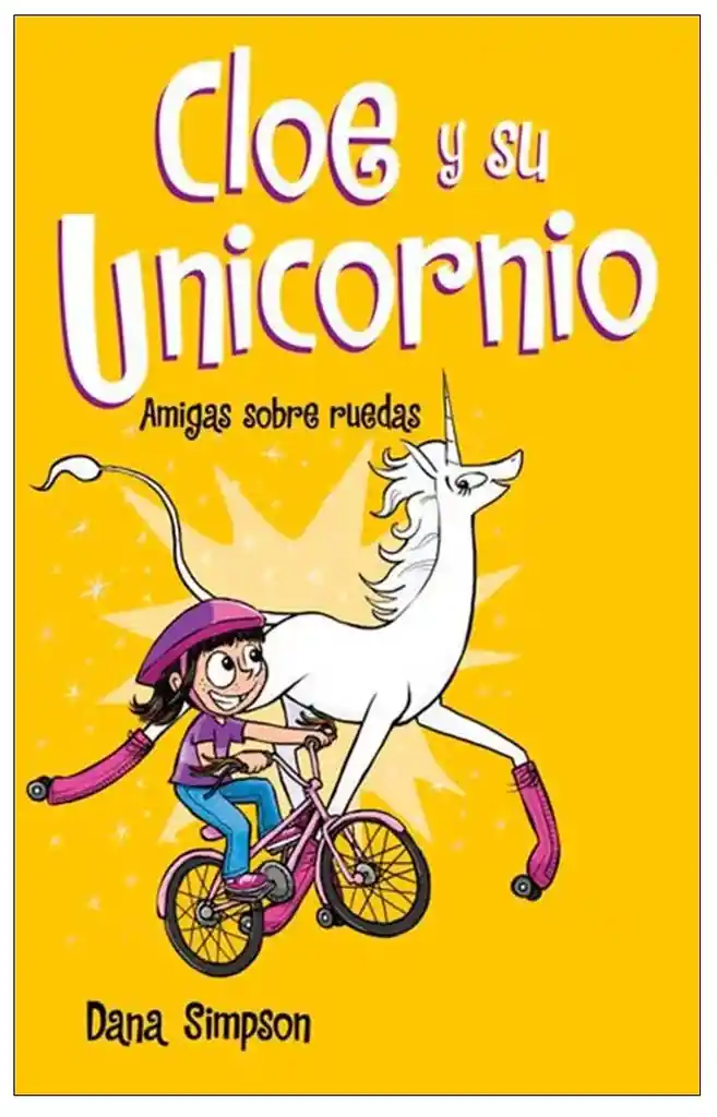 Cloe y su Unicornio Amigas Sobre Ruedas - Dana Simpson 