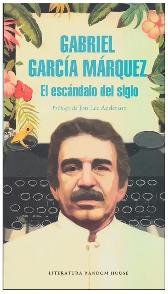 El Escándalo Del Siglo - García Márquez Gabriel