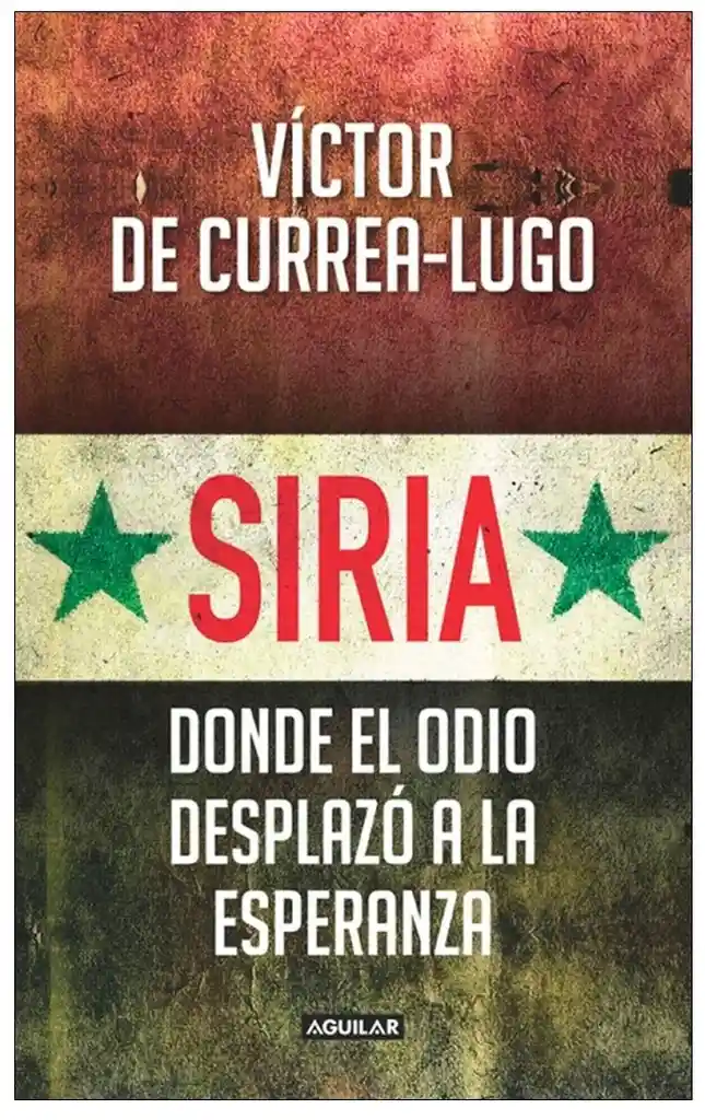 Siria Donde el Odio Desplazó a la Esperanza - Víctor de Currea-Lugo