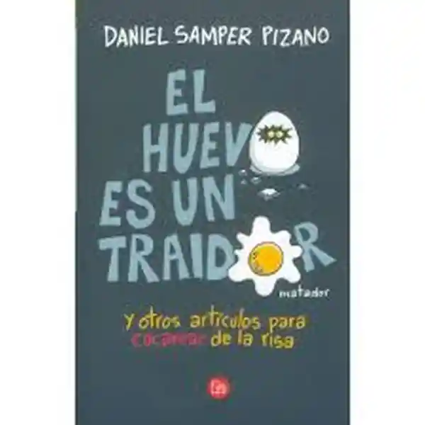 El Huevo Es Un Traidor - Daniel Samper Pizano