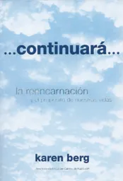 Vida Continuara. La Reencarnación Y El Propósito De Nuestras S