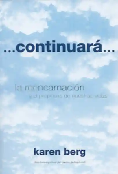 Vida Continuara. La Reencarnación Y El Propósito De Nuestras S