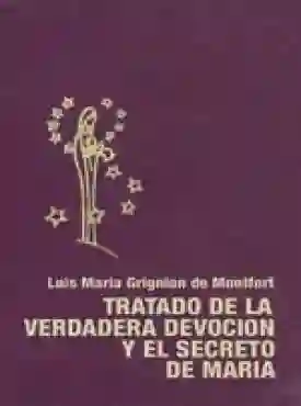 Tratado de la Verdadera Devoción Secreto - Luis María Grignion