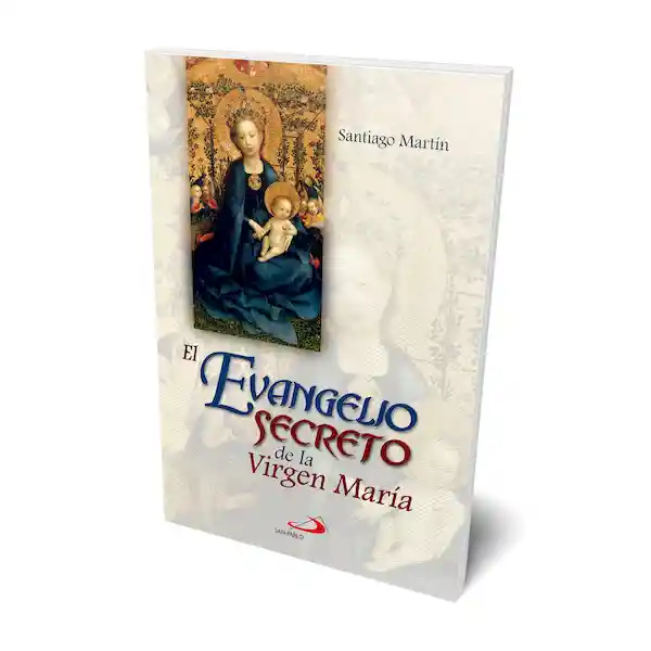 El Evangelio Secreto de la Virgen María - Santiago Martín