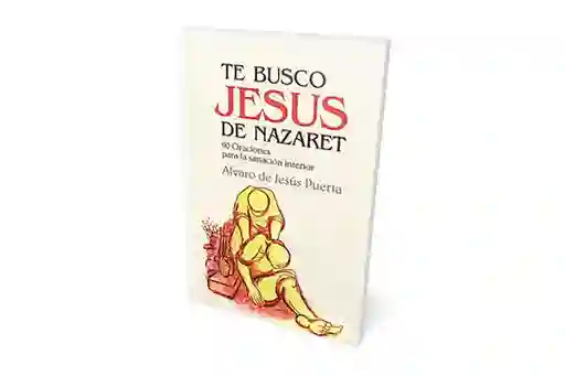 Alvaro de Jesús Puerta Te Busco Jesús De Nazaret -