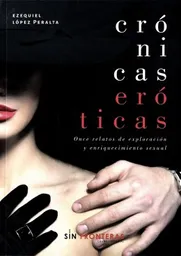 Crónicas eróticas. Once relatos de exploración y enriquecimiento sexual