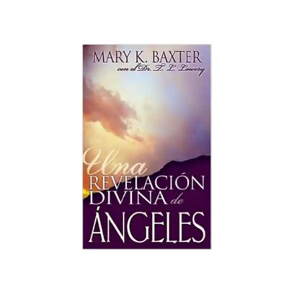 Una Revelación Divina de Ángeles - Mary K. Baxter