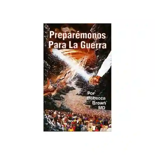 Preparémonos Para la Guerra - Rebeca Brown M.D.