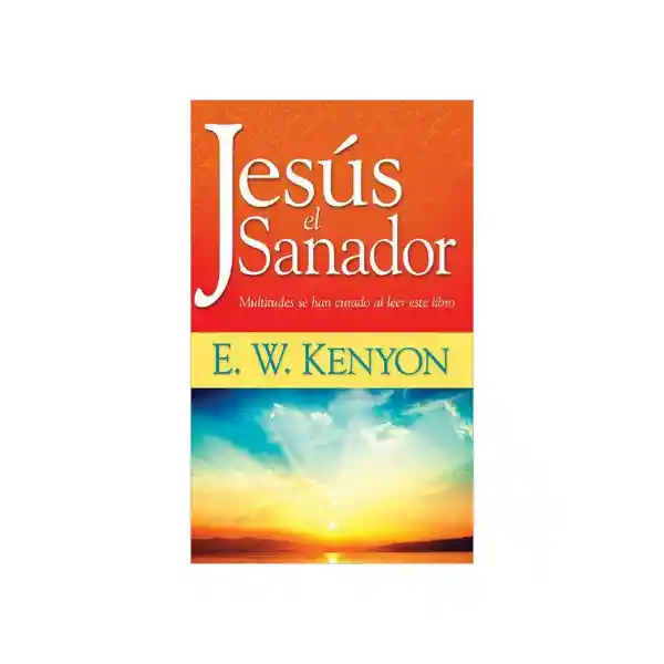 Jesús el Sanador - E. W. Kenyon