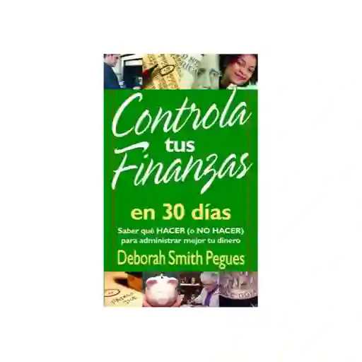 Controla Tus Finanzas en 30 Días - Deborah Smith Pegues