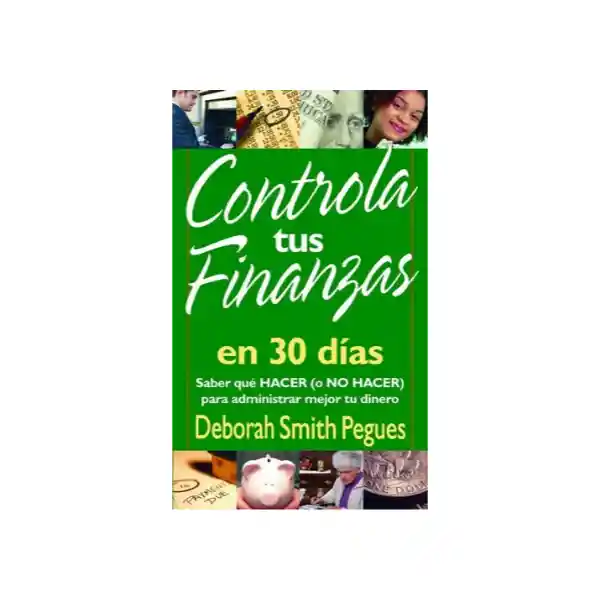 Controla Tus Finanzas en 30 Días - Deborah Smith Pegues